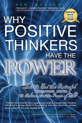 Why Positive Thinkers Have the Power: How to Use the Powerful Three-Word Motto to Achieve Greater Peace of Mind: How to Use the Powerful Three-Word Mo (Bossone Ken)(Paperback)