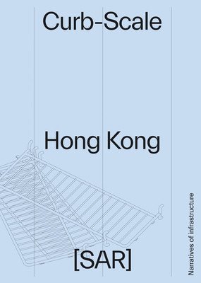 Curb-Scale Hong Kong: Infrastructures of the Street (Devabhaktuni Sony)(Paperback)