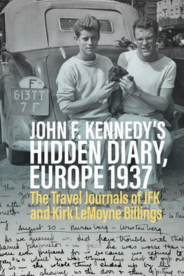 John F. Kennedy's Hidden Diary, Europe 1937: The Travel Journals of JFK and Kirk Lemoyne Billings (Lubrich Oliver)(Paperback)