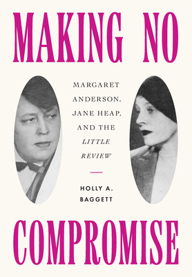 Making No Compromise: Margaret Anderson, Jane Heap, and the Little Review (Baggett Holly A.)(Pevná vazba)