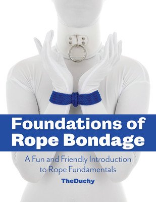 Foundations of Rope Bondage: A Fun and Friendly Introduction to Rope Fundamentals (Redmayne Lazarus)(Paperback)