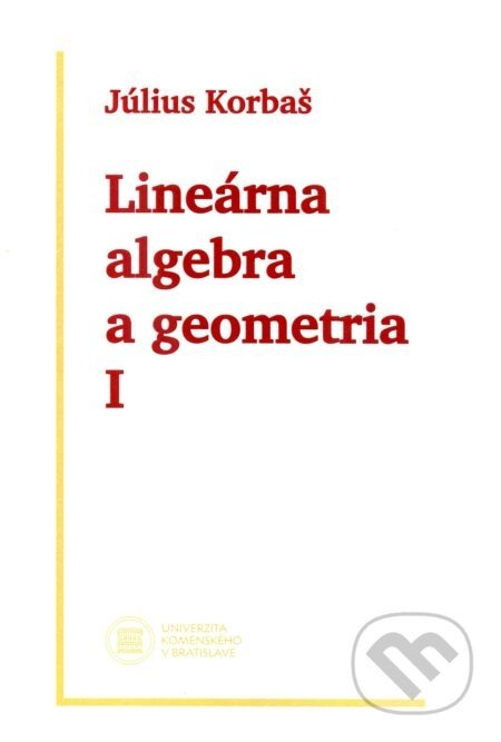 Lineárna algebra a geometria I (2. vydanie) - Július Korbaš