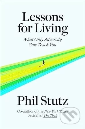 Lessons for Living - Phil Stutz