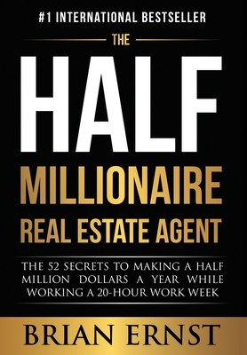 The Half Millionaire Real Estate Agent: The 52 Secrets to Making a Half Million Dollars a Year While Working a 20-Hour Work Week (Ernst Brian)(Pevná vazba)