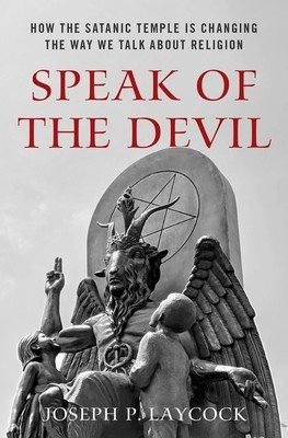 Speak of the Devil: How the Satanic Temple Is Changing the Way We Talk about Religion (Laycock Joseph P.)(Pevná vazba)