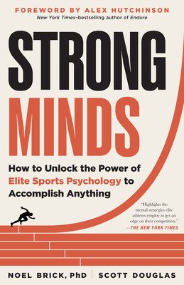 Strong Minds: How to Unlock the Power of Elite Sports Psychology to Accomplish Anything (Brick Noel)(Paperback)