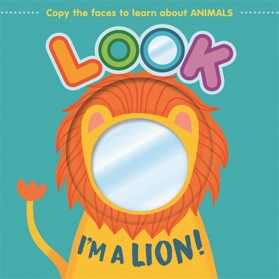 Look I'm a Lion!: Learn about Animals with This Mirror Board Book (Igloobooks)(Board Books)