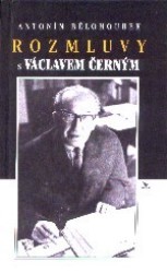 Rozmluvy s Václavem Černým - Václav Černý, Antonín Bělohoubek