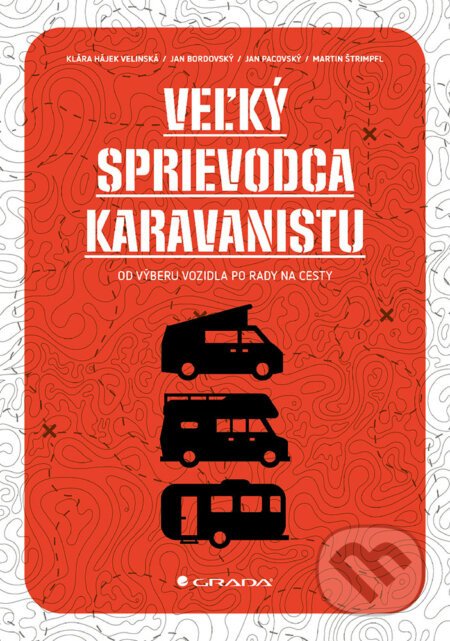 Veľký sprievodca karavanistu - Klára Hájek Velinská, Jan Bordovský, Jan Pacovský, Martin Štrimpfl