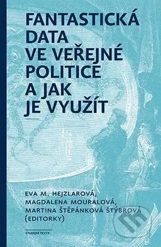 Fantastická data ve veřejné politice a jak je využít - Eva Hejzlarová, Magdalena Mouralová, Martina Štěpánková Štýbrová