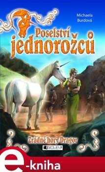 Poselství jednorožců – Zrádné hory Dragor - Michaela Burdová