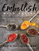 Embellish With Relish - Bring your store cupboard essentials to life - The Hawkshead Relish Cook Book (Whitehead Maria)(Paperback / softback)
