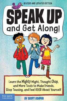 Speak Up and Get Along!: Learn the Mighty Might, Thought Chop, and More Tools to Make Friends, Stop Teasing, and Feel Good about Yourself (Cooper Scott)(Paperback)