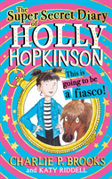 Super-Secret Diary of Holly Hopkinson: This Is Going To Be a Fiasco (Brooks Charlie P.)(Pevná vazba)