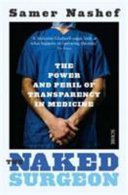 Naked Surgeon - the power and peril of transparency in medicine (Nashef Samer)(Paperback / softback)