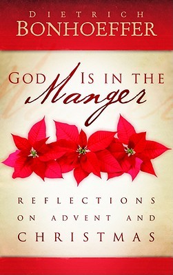 God Is in the Manger: Reflections on Advent and Christmas (Bonhoeffer Dietrich)(Paperback)