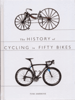 History of Cycling in Fifty Bikes (Ambrose Tom)(Paperback / softback)