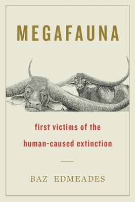 Megafauna: First Victims of the Human-Caused Extinction (Edmeades Baz)(Paperback)