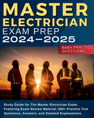 Master Electrician Exam Prep: Study Guide for The Master Electrician Exam. Featuring Exam Review Material, 600+ Practice Test Questions, Answers, an (Greener Jose)(Paperback)