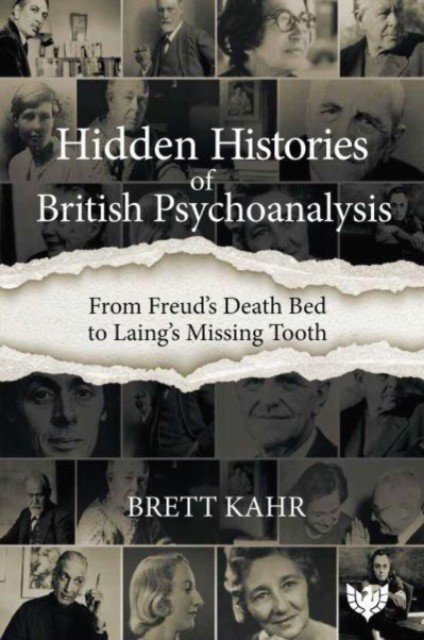 Hidden Histories of British Psychoanalysis: From Freud's Death Bed to Laing's Missing Tooth (Kahr Brett)(Paperback)