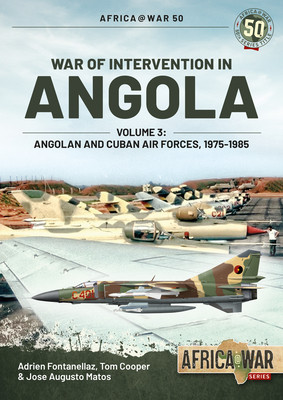 War of Intervention in Angola: Volume 3 - Angolan and Cuban Air Forces, 1975-1989 (Fontanellaz Adrien)(Paperback)