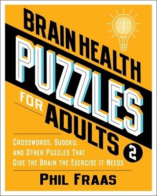 Brain Health Puzzles for Adults 2: Crosswords, Sudoku, and Other Puzzles That Give the Brain the Exercise It Needs (Fraas Phil)(Paperback)