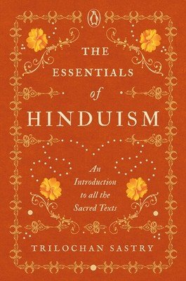 The Essentials of Hinduism: An Introduction to All the Sacred Texts (Sastry Trilochan)(Pevná vazba)