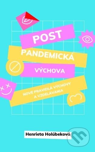 Postpandemická výchova – Nové pravidlá výchovy a vzdelávania - Henrieta Holúbeková