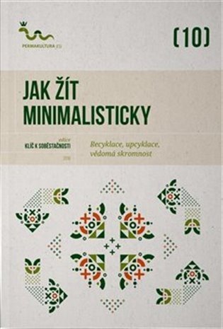 Jak žít minimalisticky - Vědomá skromnost, cirkulární domácnost - autorů kolektiv