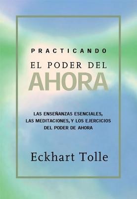Practicando El Poder de Ahora: Practicing the Power of Now, Spanish-Language Edition (Tolle Eckhart)(Paperback)