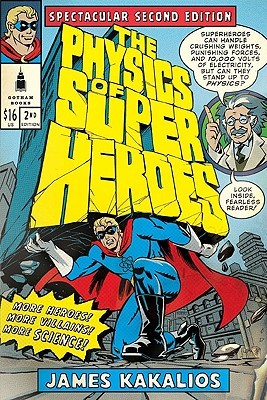 The Physics of Superheroes: More Heroes! More Villains! More Science! Spectacular Second Edition (Kakalios James)(Paperback)