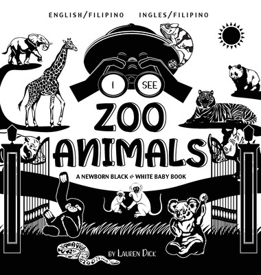 I See Zoo Animals: Bilingual (English / Filipino) (Ingles / Filipino) A Newborn Black & White Baby Book (High-Contrast Design & Patterns) (Dick Lauren)(Pevná vazba)