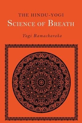 The Hindu-Yogi Science of Breath (Ramacharaka Yogi)(Paperback)