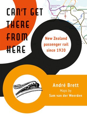 Can't Get There from Here: New Zealand Passenger Rail Since 1920 (Van Der Weerden Sam)(Paperback)