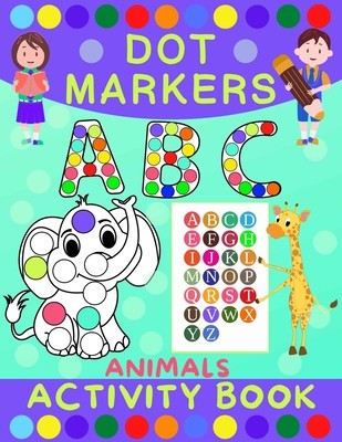 Dot Markers Activity Book for Kids: Dot Art Coloring Book for Toddlers Ages 2-7 Do a Dot Markers Activity Book Alphabet Letters, Numbers & Animals (Skeldon Norris)(Paperback)