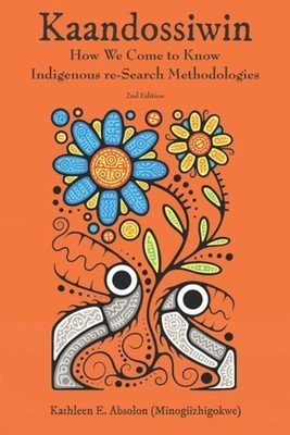 Kaandossiwin, 2nd Ed.: How We Come to Know: Indigenous Re-Search Methodologies (Absolon-King Kathy)(Paperback)