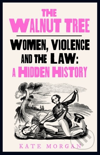 The Walnut Tree: Women, Violence and the Law - Kate Morgan
