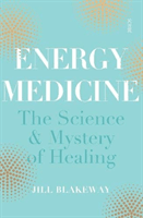 Energy Medicine - the science of acupuncture, Traditional Chinese Medicine, and other healing methods (Blakeway Jill (Practitioner of Chinese Medicine))(Paperback / softback)