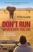 DON'T RUN, Whatever You Do - My Adventures as a Safari Guide (Allison Peter)(Paperback / softback)