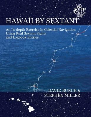Hawaii by Sextant: An In-Depth Exercise in Celestial Navigation Using Real Sextant Sights and Logbook Entries (Burch David)(Paperback)