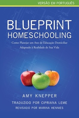 Blueprint Homeschooling: Como Planejar um Ano de Educao Domiciliar Adaptado  Realidade de Sua Vida (Knepper Amy)(Paperback)