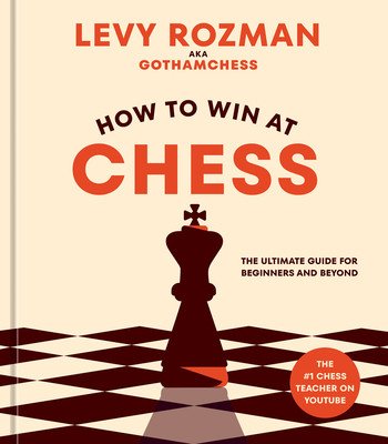 How to Win at Chess: The Ultimate Guide for Beginners and Beyond (Rozman Levy)(Pevná vazba)