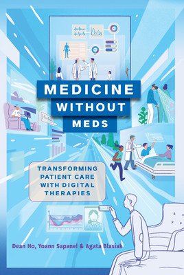 Medicine Without Meds: Transforming Patient Care with Digital Therapies (Ho Dean)(Pevná vazba)