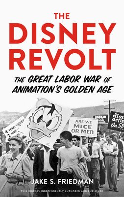 The Disney Revolt: The Great Labor War of Animation's Golden Age (Friedman Jake S.)(Paperback)