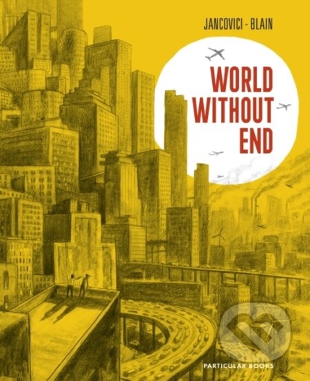 World Without End - Christophe Blain, Jean-Marc Jancovici