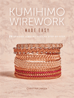 Kumihimo Wirework Made Easy: 20 Braided Jewelry Designs Step-By-Step (Larsen Christina)(Paperback)