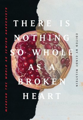 There Is Nothing So Whole as a Broken Heart: Mending the World as Jewish Anarchists (Milstein Cindy)(Paperback)