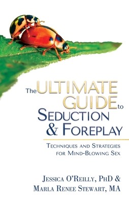 The Ultimate Guide to Seduction & Foreplay: Techniques and Strategies for Mind-Blowing Sex (O'Reilly Jessica)(Paperback)