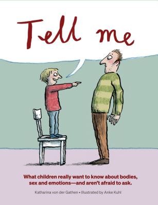 Tell Me: What Children Really Want to Know about Bodies, Sex, and Emotions (Von Der Gathen Katharina)(Pevná vazba)