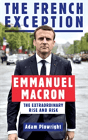 French Exception - Emmanuel Macron - The Extraordinary Rise and Risk (Plowright Adam)(Paperback / softback)